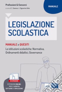 Legislazione scolastica. Manuale e quesiti. Con espansione online. Con software di simulazione libro di Camera E. (cur.); Signorino Gelo A. (cur.)