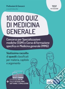 10.000 quiz di Medicina Generale. Raccolta di quesiti a risposta multipla per specializzazioni mediche e corso di formazione in medicina generale. Con software di simulazione libro di Vito C. (cur.)