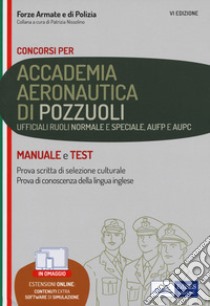 Concorso Accademia Aeronautica di Pozzuoli. Ufficiali ruoli normale e speciale, AUPC e AUFP. Manuale e test. Con espansione online. Con software di simulazione libro di Nissolino P. (cur.)