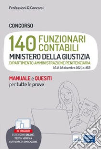 Concorso 140 funzionari contabili Ministero della Giustizia. Dipartimento Amministrazione Penitenziaria. Manuale e quesiti per tutte le prove. Con espansione online. Con software di simulazione libro