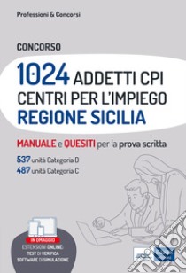 Concorso 1024 addetti Centri per l'impiego (CPI) Regione Sicilia. Manuale e quesiti per la prova scritta. Con software di simulazione libro