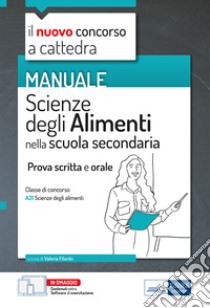 Manuale di Scienze degli alimenti per il concorso a cattedra. Volume per la prova scritta e orale nella scuola secondaria classe A31. Con espansione online. Con software di simulazione libro di Filardo Valeria