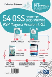 Kit completo concorso 54 OSS ASP Magiera Ansaloni (RE). Volumi per la preparazione al concorso, con ebook informatica, guida oss, videocorso procedure, software. Con e-book. Con software di simulazione libro