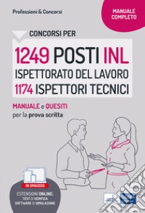 Concorso 1249 INL Ispettorato Nazionale del Lavoro profilo 1174 Ispettori tecnici. Manuale e Quesiti per la prova scritta. Con software di simulazione libro