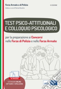 Test psico-attitudinali e Colloquio psicologico nelle Forze di Polizia e Forze Armate. Per la preparazione ai concorsi. Con software di simulazione libro di Nissolino P. (cur.)