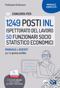 Concorso 1249 INL Ispettorato Nazionale del Lavoro profilo 50 funzionari socio statistico economici. Manuale e quesiti per la prova scritta. Con software di simulazione libro