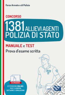 Concorso 1381 Allievi Agenti Polizia di Stato. Manuale e test. Prova d'esame scritta. Con software di simulazione libro di Nissolino P. (cur.)