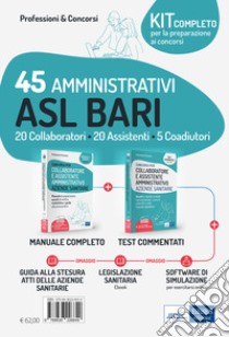 Kit concorsi 45 Amministrativi ASL Bari . 20 collaboratori, 20 assistenti e 5 coadiutori. Manuale e quesiti per le prove di selezione. Con aggiornamento online. Con software di simulazione libro