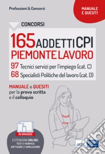 Concorso 165 addetti CPI Piemonte Lavoro. Manuale e quesiti per la prova scritta e il colloquio. Con espansione online. Con software di simulazione libro