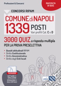 Concorsi RIPAM 1339 posti nel Comune di Napoli. 3000 Quiz a risposta multipla per la prova preselettiva. Con software di simulazione libro