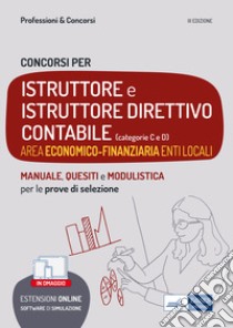 Concorsi Istruttore e Istruttore direttivo contabile. Area economico-finanziaria enti locali. Teoria e test per tutte le prove. Con espansione online. Con software di simulazione libro