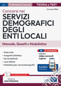 Concorsi nei servizi demografici degli enti locali. Manuale, quesiti e modulistica. Con espansione online. Con software di simulazione libro di Rizzi Giuseppe