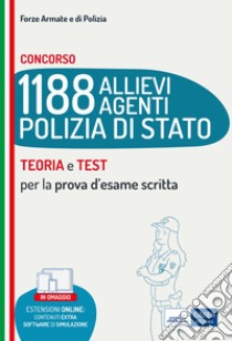 Concorso 1188 allievi agenti Polizia di Stato. Teoria e test per la prova d'esame scritta. Con espansione online. Con software di simulazione libro di Nissolino P. (cur.)