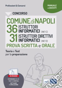 Concorso comune Napoli 36 istruttori informatici + 31 istruttori direttivi informatici. Manuale di preparazione alla prova scritta e alla prova orale. Con espansione online. Con software di simulazione libro