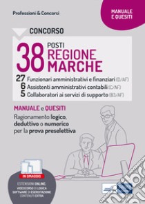 Concorso Regione Marche 38 posti. Manuale e quesiti. Ragionamento logico, deduttivo o numerico per la prova preselettiva. Con espansione online. Con software di simulazione libro