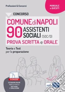 Concorso comune di Napoli 90 assistenti sociali. Prova scritta e orale. Teoria e test per la preparazione. Con software di simulazione libro