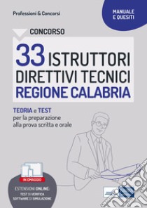 Concorso 33 istruttori direttivi tecnici. Regione Calabria. Teoria e test per la preparazione alla prova scritta e orale. Con software di simulazione libro