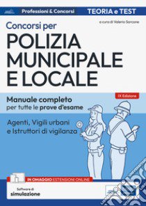 Concorso Polizia municipale. Agenti di polizia e locale e istruttori di vigilanza. Manuale completo per le prove d'esame. Con aggiornamento online. Con software di simulazione libro di Sarcone V. (cur.)