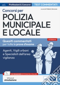 Test commentati per i concorsi in polizia municipale e locale. Agenti, istruttori, vigili e specialisti dell'area vigilanza. Con estensioni online. Con software di simulazione libro di Sarcone V. (cur.)