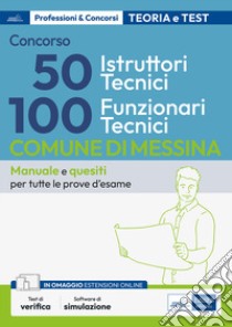 Concorso Comune di Messina 100 Funzionari tecnici e 50 Istruttori tecnici. Teoria e test per la preparazione a tutte le prove di selezione. Con espansione online. Con software di simulazione libro