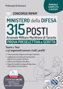 Concorso Ministero della Difesa. 315 posti Arsenale marittimo di Taranto. Prova preselettiva e scritta. Teoria e Test sugli argomenti comuni a tutti i profili. Con software di simulazione libro