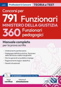 Concorso 791 funzionari Ministero della Giustizia. 360 funzionari pedagogici. Manuale completo per la prova scritta. Con software di simulazione test di verifica libro