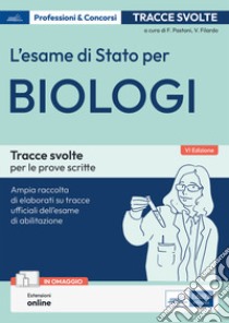 L'esame di Stato per biologi. Tracce svolte per le prove scritte libro di Pastoni F. (cur.); Filardo V. (cur.)