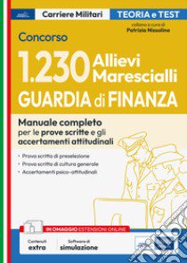 Concorso 1230 Allievi Marescialli Guardia di Finanza. Manuale completo per le prove scritte e gli accertamenti attitudinali. Con software di simulazione libro di Nissolino P. (cur.)