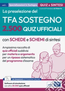 La preselezione del TFA sostegno. 2.500 quiz ufficiali. Con espansione online. Con software di simulazione libro di De Robertis F. (cur.)