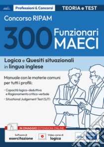 Concorso 300 funzionari MAECI. Teoria e test. Con software di simulazione. Con videocorso di logica libro