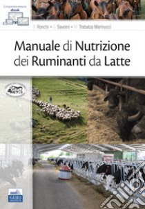 Manuale di nutrizione dei ruminanti da latte libro di Ronchi B. (cur.); Savoini G. (cur.); Trabalza Marinucci M. (cur.)