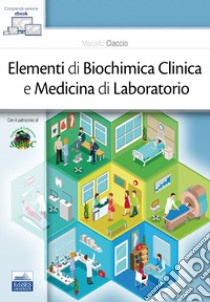 Elementi di biochimica clinica e medicina di laboratorio libro di Ciaccio Marcello