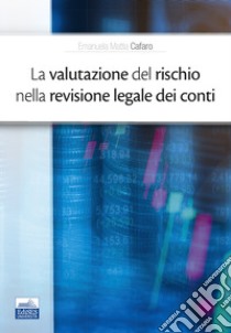 La valutazione del rischio nella revisione legale dei conti libro di Cafaro Emanuela Mattia