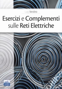 Esercizi e complementi sulle reti elettriche libro di Verolino Luigi