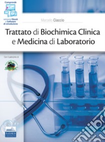 Trattato di biochimica clinica e medicina di laboratorio. Con ebook. Con software di simulazione libro di Ciaccio M. (cur.)