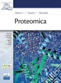Proteomica libro di Alberio T. (cur.); Fasano M. (cur.); Roncada P. (cur.)