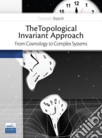 The topological invariant approach. From cosmology to complex systems libro di Bajardi Francesco