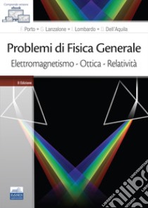 Problemi di fisica generale. Elettromagnetismo. Ottica. Relatività libro di Porto Francesco; Lanzalone Gaetano; Lombardo Ivano