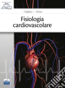 Fisiologia cardiovascolare. Con e-book libro di Pagliaro Pasquale; Penna Claudia