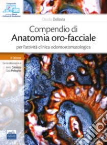 Compendio di anatomia oro-facciale per l'attività clinica odontostomatologica libro di Dellavia Claudia