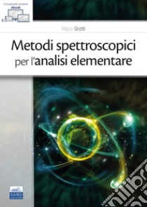 Metodi spettroscopici per l'analisi elementare libro di Grotti Marco