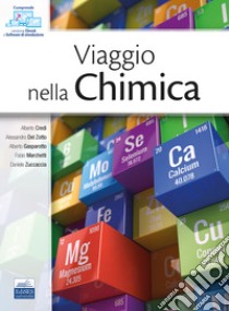 Viaggio nella chimica. Con software di simulazione libro di Credi Alberto; Del Zotto Alessandro; Gasparotto Alberto