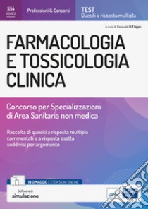 Farmacologia e tossicologia clinica. Concorso per le Specializzazioni di Area Sanitaria non medica. Con estensioni online. Con software di simulazione libro di Di Filippo Pasquale