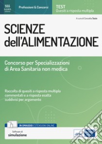 Scienze dell'alimentazione. Concorso per le Specializzazioni di Area Sanitaria non medica. Con estensioni online. Con software di simulazione libro di Sozio Concetta