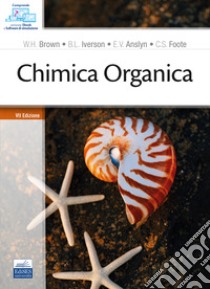 Chimica organica. Con ebook. Con software di simulazione libro di Brown William H.; Iverson Brent L.; Anslyn Eric V.