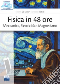 Fisica in 48 ore. Meccanica, elettricità e magnetismo libro di De Luca Roberto; Romeo Francesco