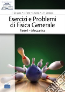 Esercizi e problemi di fisica generale. Vol. 1: Meccanica libro di De Luca R.; Fiore O.; Grella G.