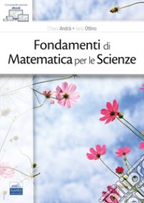 Fondamenti di matematica per le scienze libro di Andrà Chiara; Ottino Ilaria