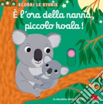 È l'ora della nanna, piccolo koala! Scorri le storie. Ediz. a colori libro di Choux Nathalie