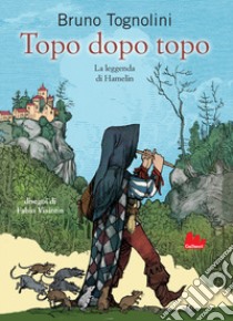 Topo dopo topo. La leggenda di Hamelin libro di Tognolini Bruno